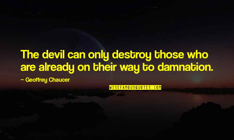Aarush Quotes By Geoffrey Chaucer: The devil can only destroy those who are
