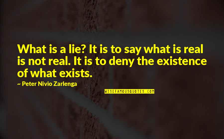Aarush Quotes By Peter Nivio Zarlenga: What is a lie? It is to say