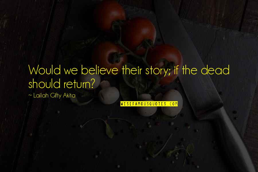 Aarzu Quotes By Lailah Gifty Akita: Would we believe their story; if the dead