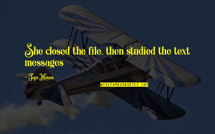 Aasa Quotes By Jojo Moyes: She closed the file, then studied the text Aasa Quotes By Jojo Moyes: She closed the file, then studied the text