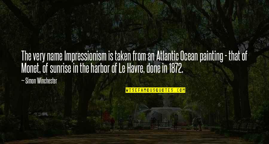 Aasa Quotes By Simon Winchester: The very name Impressionism is taken from an Aasa Quotes By Simon Winchester: The very name Impressionism is taken from an
