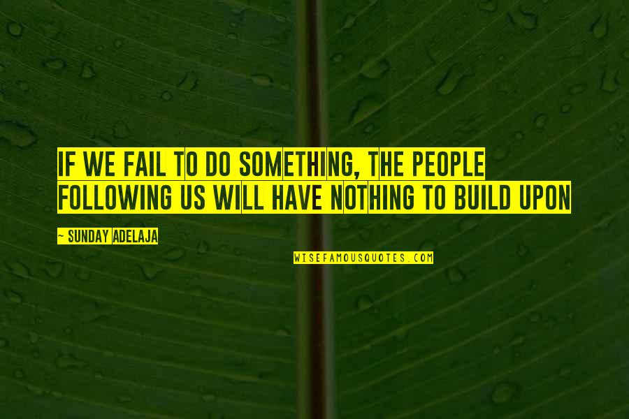 Aashayein Quotes By Sunday Adelaja: If we fail to do something, the people