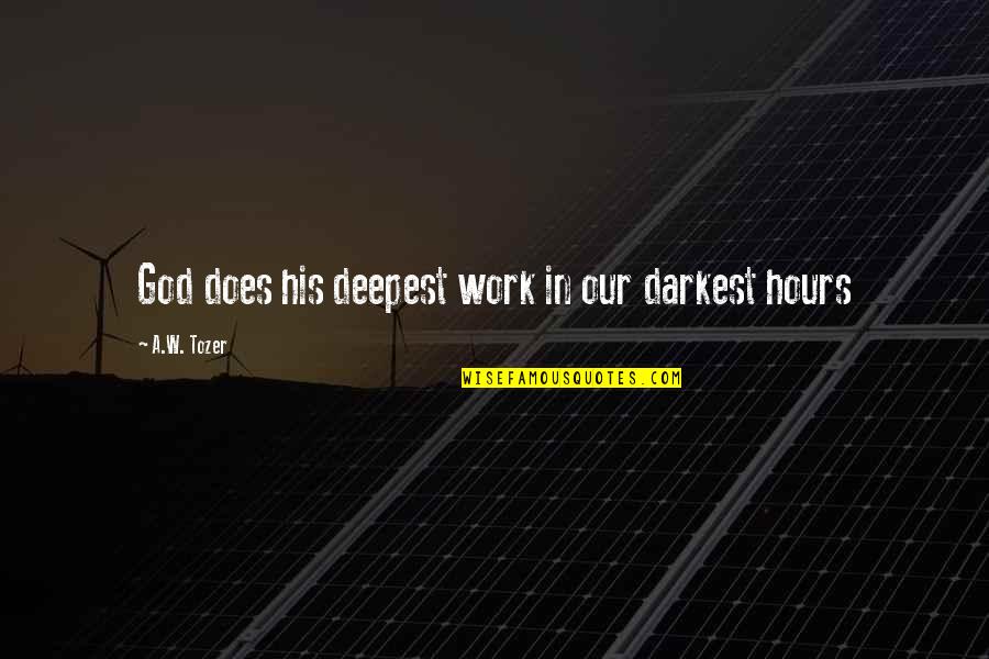 Aashcharyachakit Quotes By A.W. Tozer: God does his deepest work in our darkest Aashcharyachakit Quotes By A.W. Tozer: God does his deepest work in our darkest