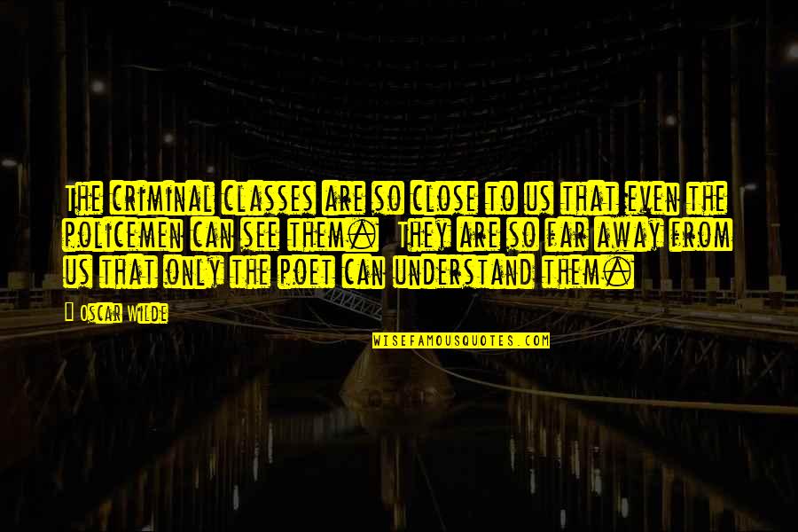 Aashif Technology Quotes By Oscar Wilde: The criminal classes are so close to us