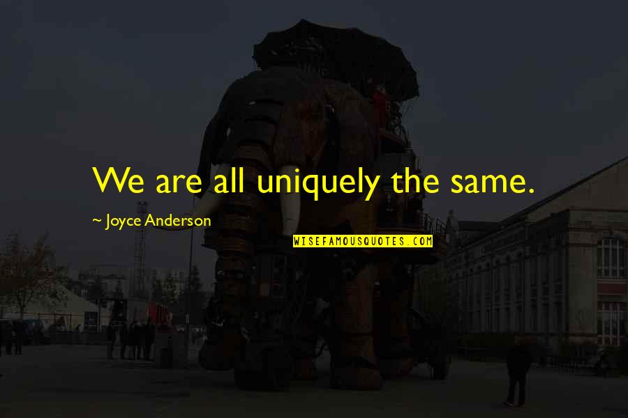 Aashiqui 1 Quotes By Joyce Anderson: We are all uniquely the same.