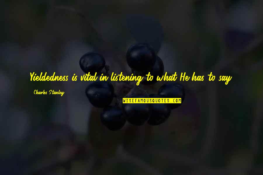 Aashiqui 2 Sad Quotes By Charles Stanley: Yieldedness is vital in listening to what He