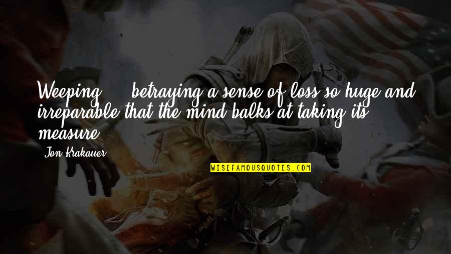 Aashiqui 2 Sad Quotes By Jon Krakauer: Weeping ... betraying a sense of loss so