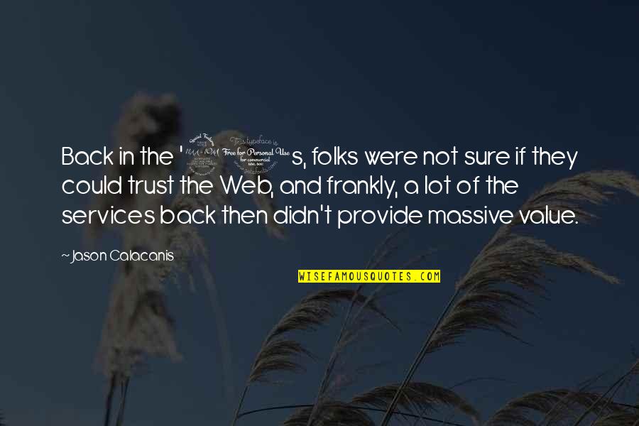 Aashirvaad Wheat Flour Quotes By Jason Calacanis: Back in the '90s, folks were not sure Aashirvaad Wheat Flour Quotes By Jason Calacanis: Back in the '90s, folks were not sure