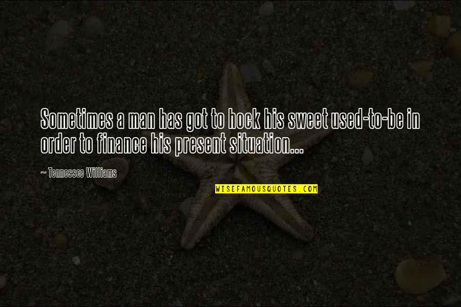 Aashna Lakhotia Quotes By Tennessee Williams: Sometimes a man has got to hock his Aashna Lakhotia Quotes By Tennessee Williams: Sometimes a man has got to hock his