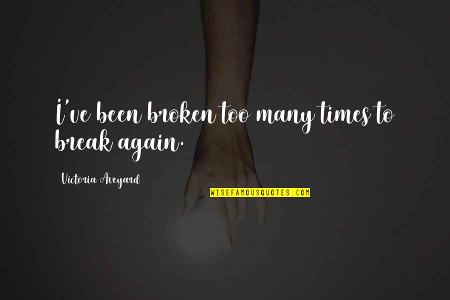 Aaskov Inc Quotes By Victoria Aveyard: I've been broken too many times to break