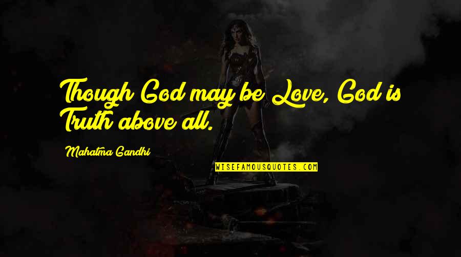 Aasman Quotes By Mahatma Gandhi: Though God may be Love, God is Truth Aasman Quotes By Mahatma Gandhi: Though God may be Love, God is Truth