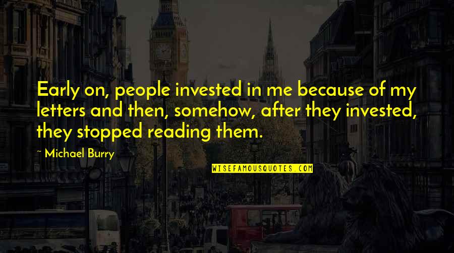 Aasta Lind Quotes By Michael Burry: Early on, people invested in me because of Aasta Lind Quotes By Michael Burry: Early on, people invested in me because of