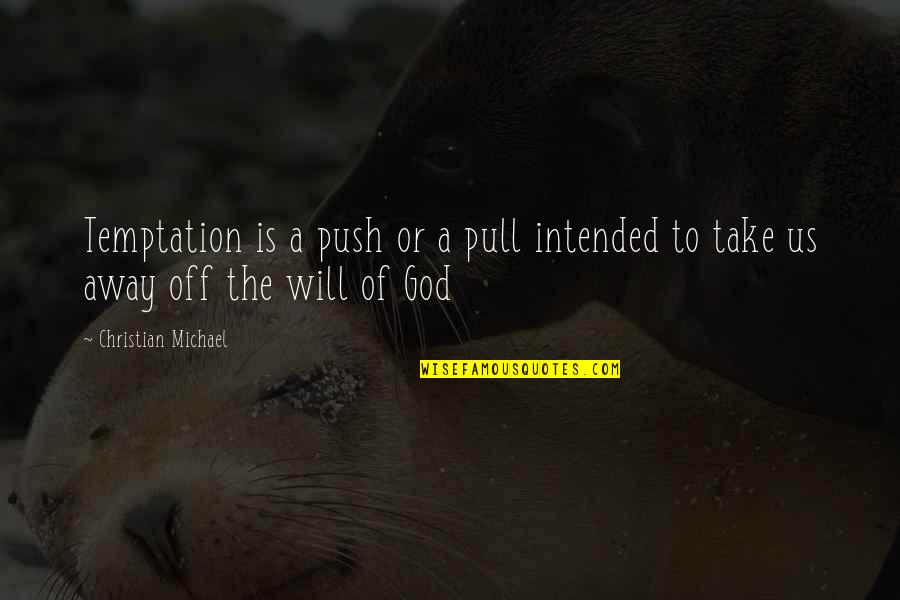 Aastrup Fyn Quotes By Christian Michael: Temptation is a push or a pull intended