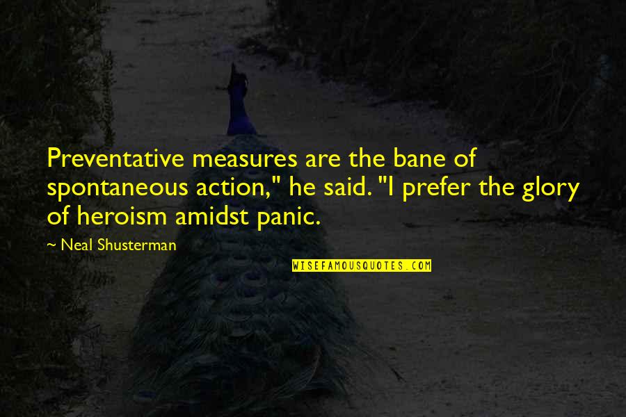 Aati Quotes By Neal Shusterman: Preventative measures are the bane of spontaneous action," Aati Quotes By Neal Shusterman: Preventative measures are the bane of spontaneous action,"