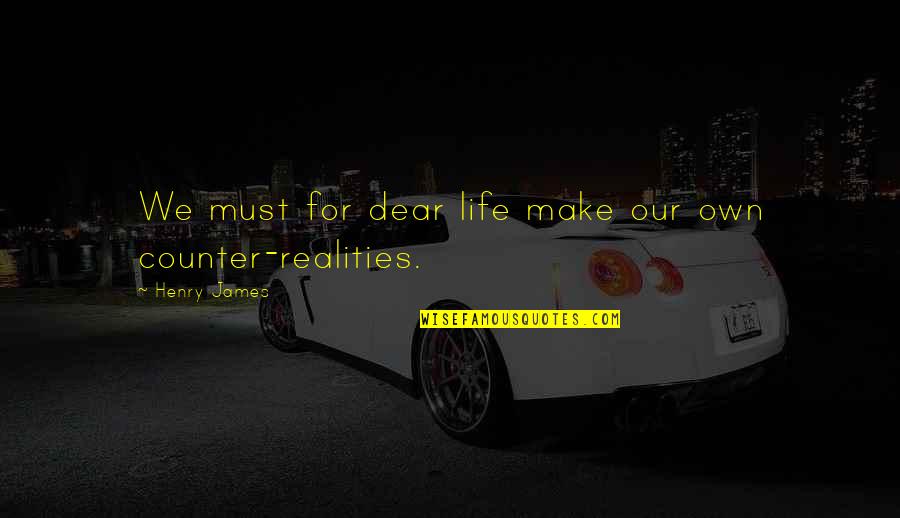 Aatif Khan Quotes By Henry James: We must for dear life make our own Aatif Khan Quotes By Henry James: We must for dear life make our own