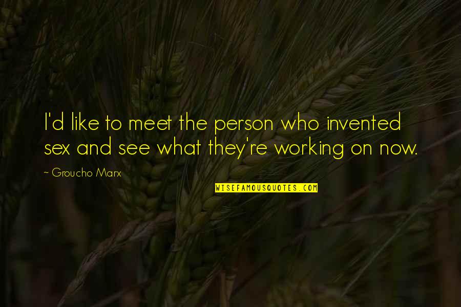 Aatifa Quotes By Groucho Marx: I'd like to meet the person who invented