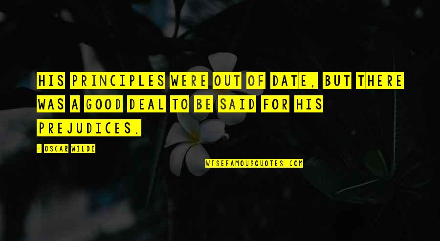 Aatitude Quotes By Oscar Wilde: His principles were out of date, but there Aatitude Quotes By Oscar Wilde: His principles were out of date, but there