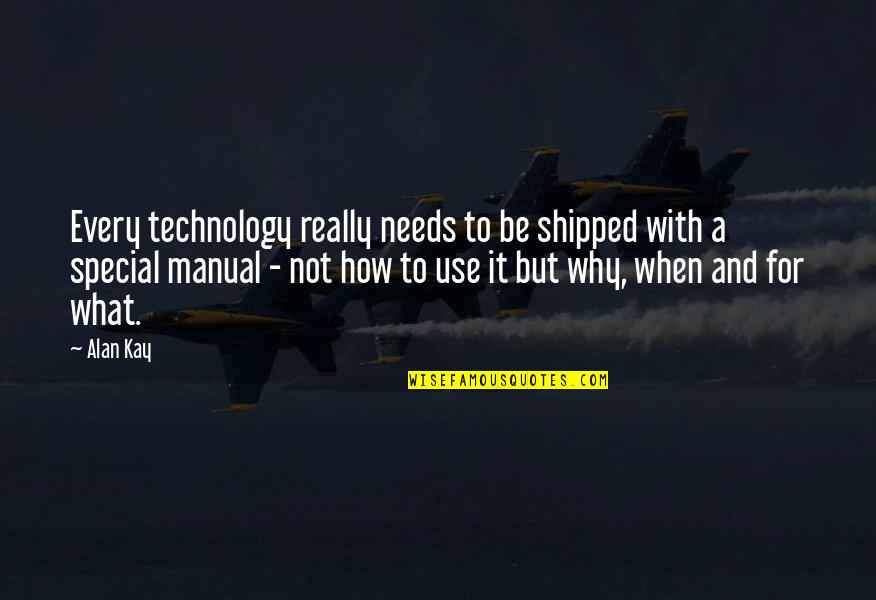 Aatm Samman Quotes By Alan Kay: Every technology really needs to be shipped with