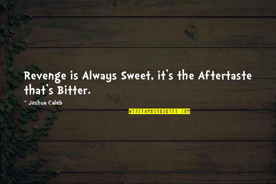 Aatm Samman Quotes By Joshua Caleb: Revenge is Always Sweet, it's the Aftertaste that's