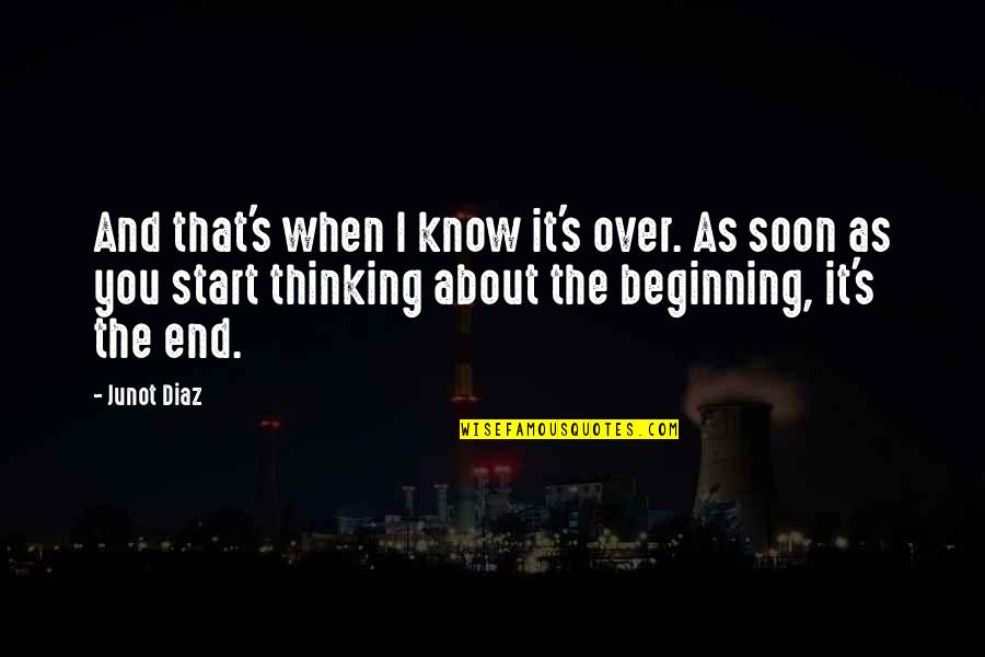 Aatm Samman Quotes By Junot Diaz: And that's when I know it's over. As Aatm Samman Quotes By Junot Diaz: And that's when I know it's over. As