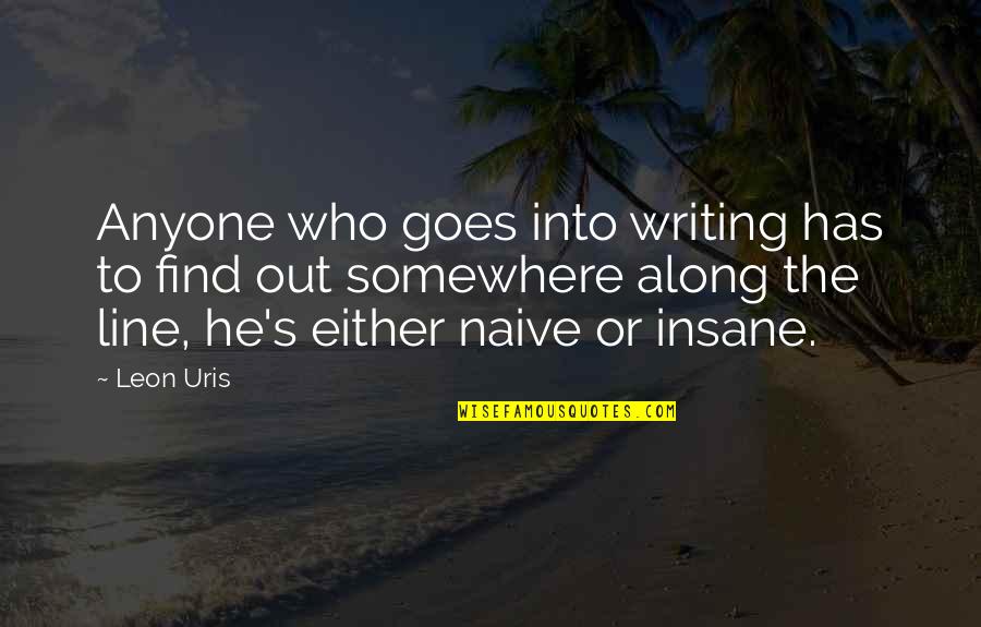 Aatm Samman Quotes By Leon Uris: Anyone who goes into writing has to find