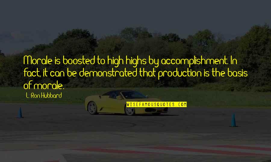 Aaton Penelope Quotes By L. Ron Hubbard: Morale is boosted to high highs by accomplishment. Aaton Penelope Quotes By L. Ron Hubbard: Morale is boosted to high highs by accomplishment.