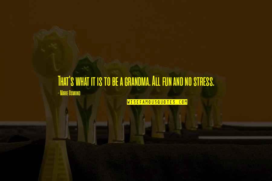 Aatrec Quotes By Marie Osmond: That's what it is to be a grandma.