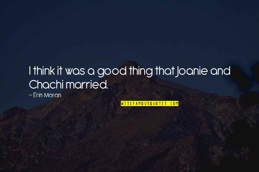 Aatya Quotes By Erin Moran: I think it was a good thing that