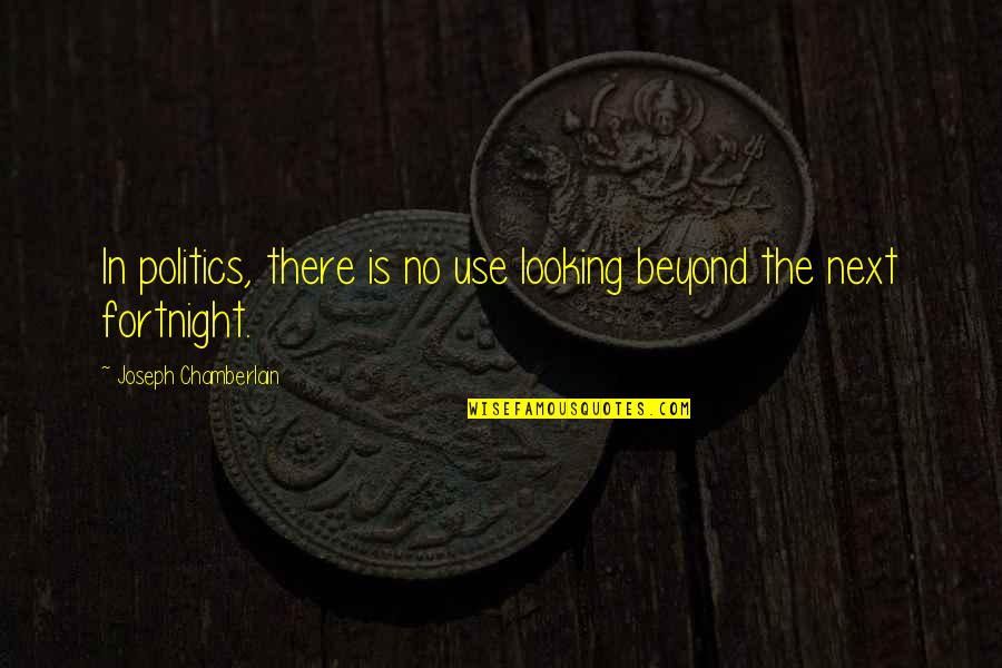 Aau Coaches Quotes By Joseph Chamberlain: In politics, there is no use looking beyond
