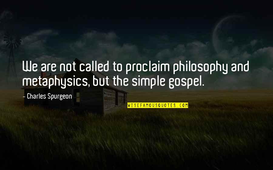 Aaugh Peanuts Quotes By Charles Spurgeon: We are not called to proclaim philosophy and