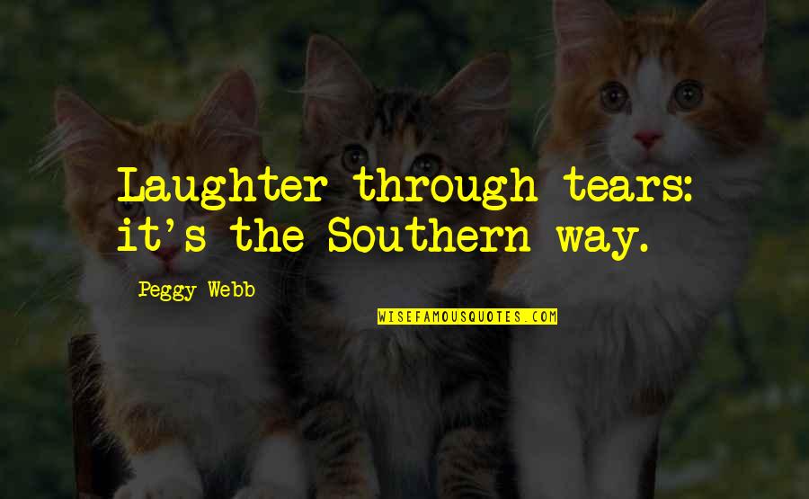 Aauri Bokesas Age Quotes By Peggy Webb: Laughter through tears: it's the Southern way.