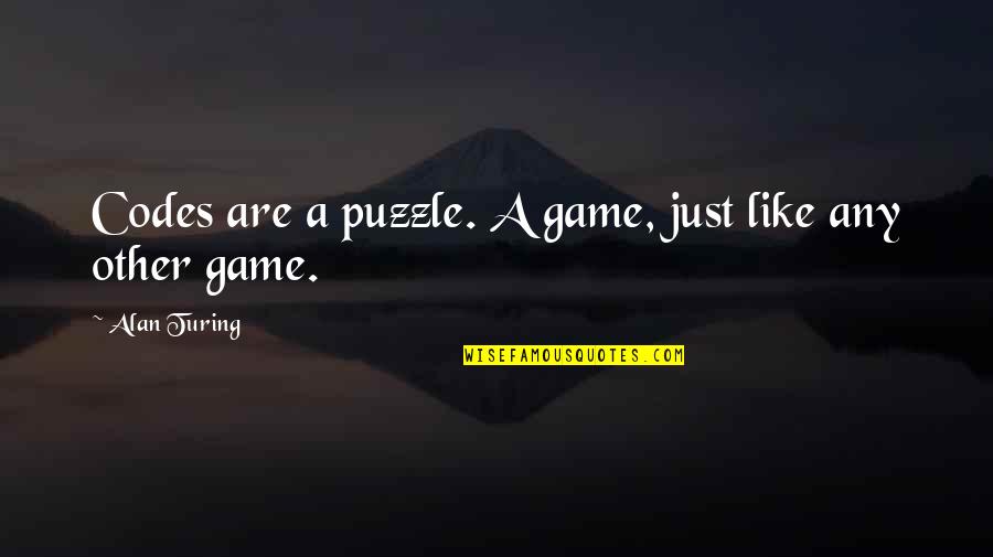 Aave Quotes By Alan Turing: Codes are a puzzle. A game, just like