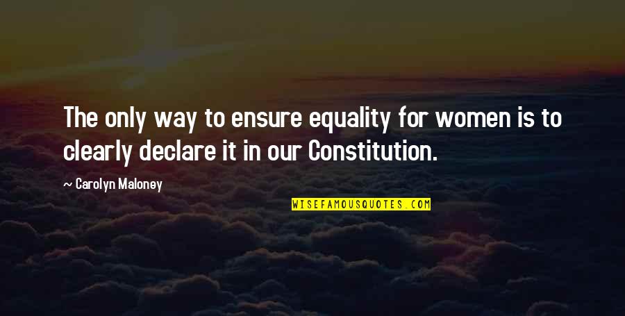 Aavikon Kukka Quotes By Carolyn Maloney: The only way to ensure equality for women Aavikon Kukka Quotes By Carolyn Maloney: The only way to ensure equality for women