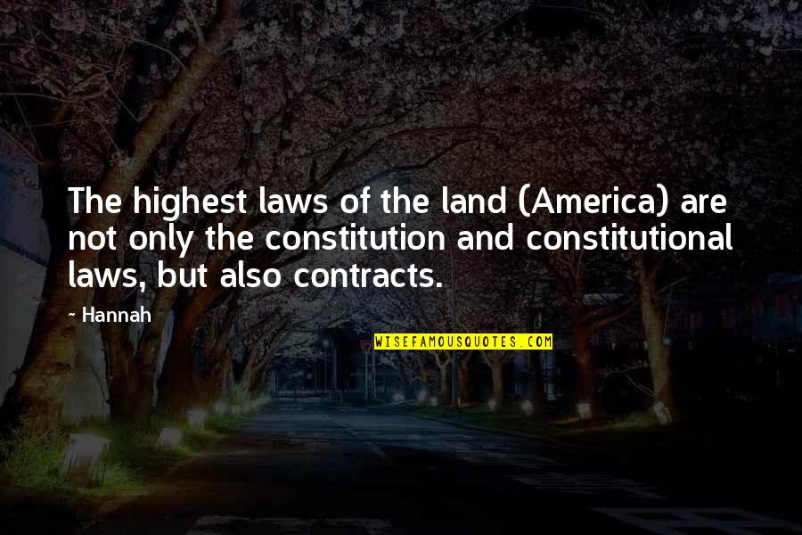 Aavikon Kukka Quotes By Hannah: The highest laws of the land (America) are Aavikon Kukka Quotes By Hannah: The highest laws of the land (America) are