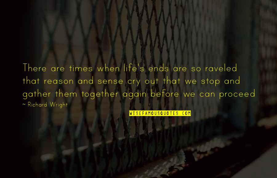 Aavikon Kukka Quotes By Richard Wright: There are times when life's ends are so Aavikon Kukka Quotes By Richard Wright: There are times when life's ends are so