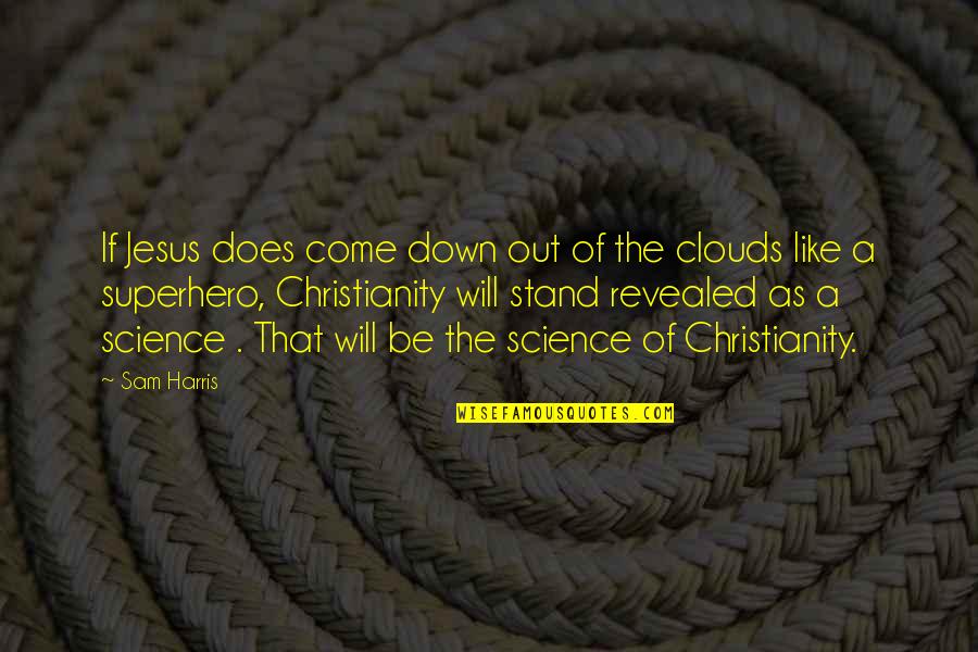Aavikon Kukka Quotes By Sam Harris: If Jesus does come down out of the Aavikon Kukka Quotes By Sam Harris: If Jesus does come down out of the