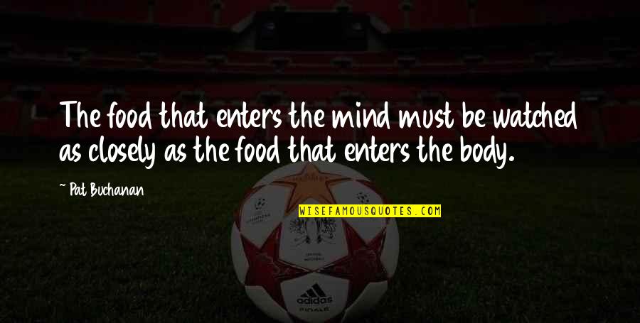 Aaya Quotes By Pat Buchanan: The food that enters the mind must be Aaya Quotes By Pat Buchanan: The food that enters the mind must be