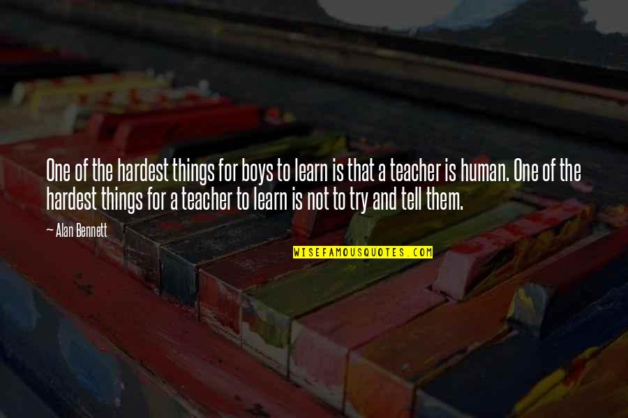 Aayat Quotes By Alan Bennett: One of the hardest things for boys to Aayat Quotes By Alan Bennett: One of the hardest things for boys to