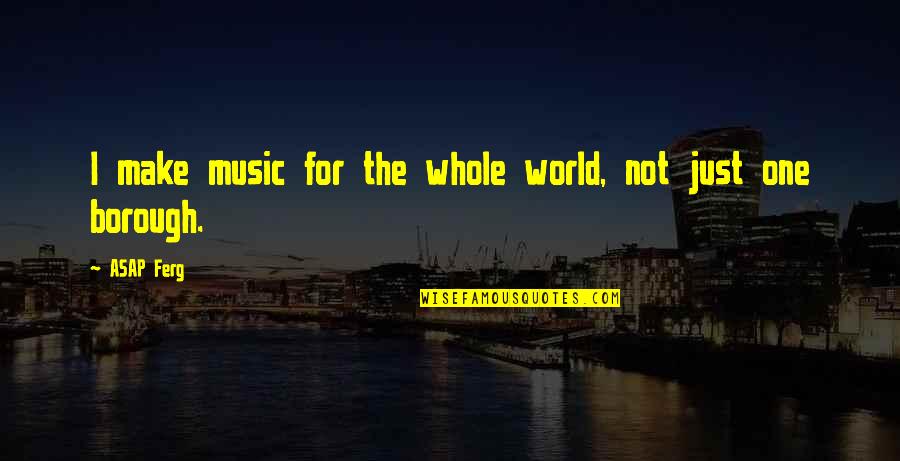 Aayat Quotes By ASAP Ferg: I make music for the whole world, not