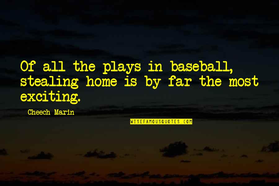 Aayush Verma Author Quotes By Cheech Marin: Of all the plays in baseball, stealing home