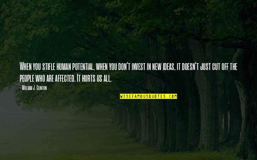 Aayushi Quotes By William J. Clinton: When you stifle human potential, when you don't