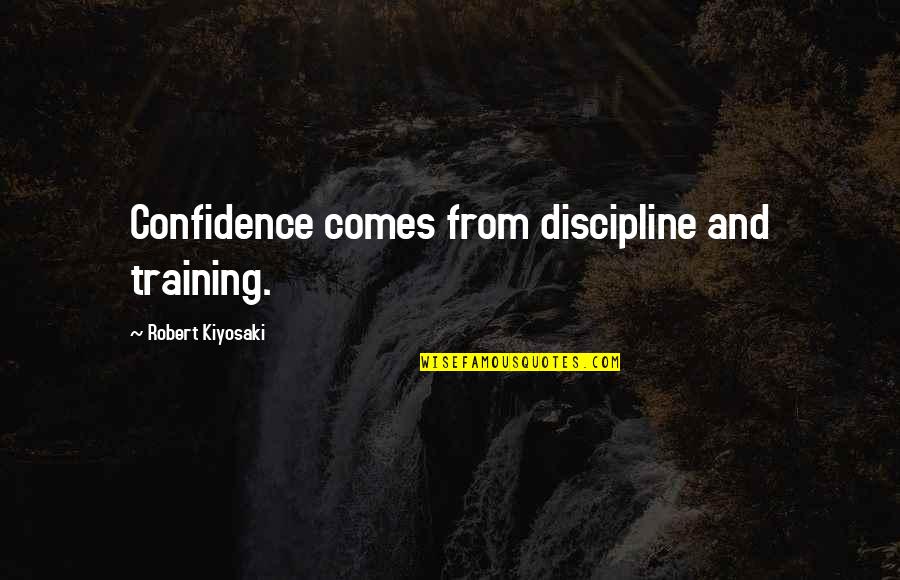 Aazadi Lyrics Quotes By Robert Kiyosaki: Confidence comes from discipline and training.