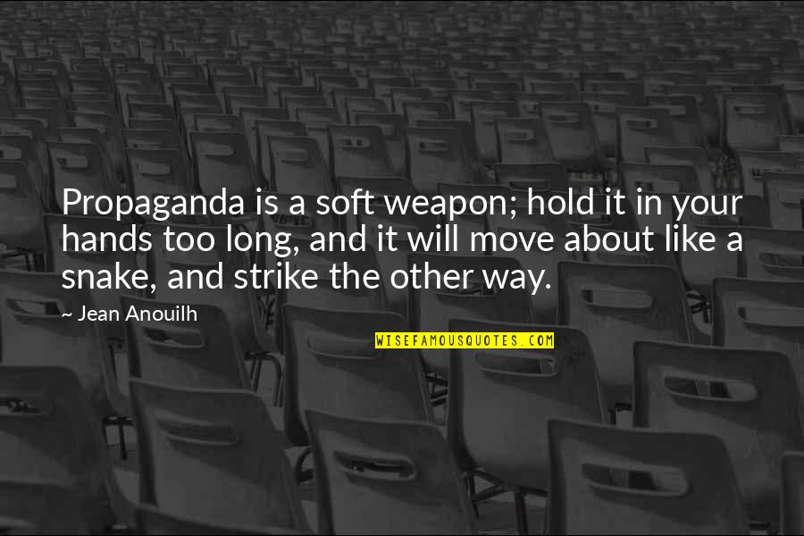Ab De Villiers Rcb Quotes By Jean Anouilh: Propaganda is a soft weapon; hold it in Ab De Villiers Rcb Quotes By Jean Anouilh: Propaganda is a soft weapon; hold it in