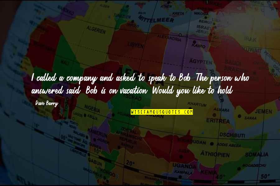 Ab E Hayat Quotes By Dave Barry: I called a company and asked to speak Ab E Hayat Quotes By Dave Barry: I called a company and asked to speak