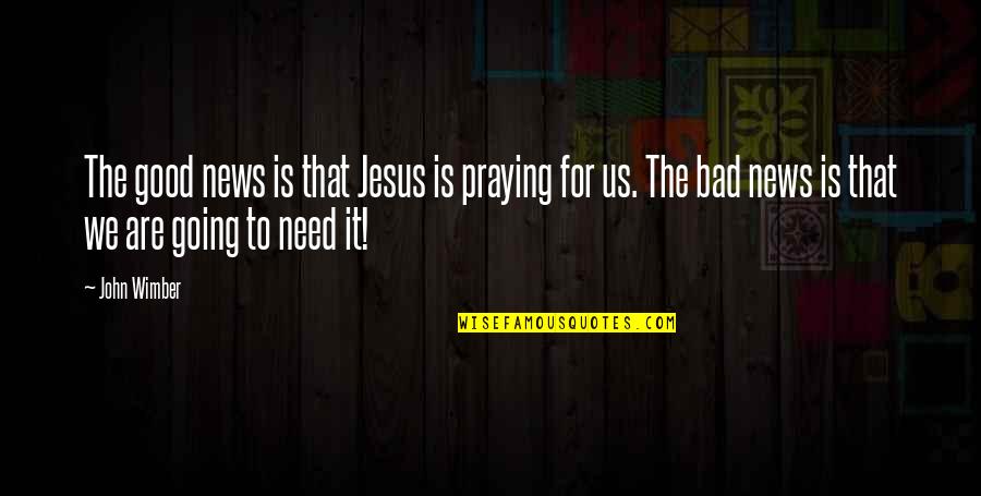 Ab Fab Cold Turkey Quotes By John Wimber: The good news is that Jesus is praying