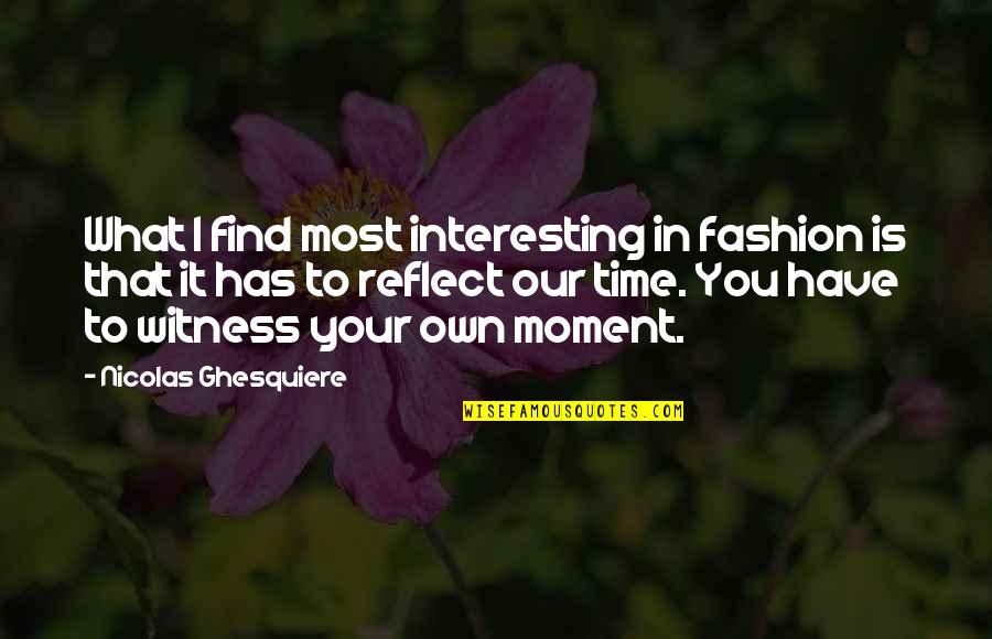 Ab Fab Panickin Quotes By Nicolas Ghesquiere: What I find most interesting in fashion is