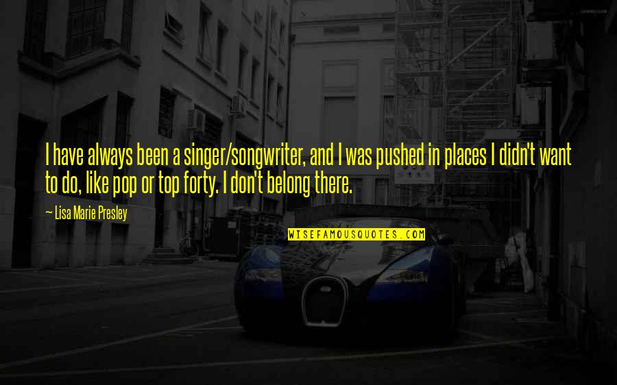 Ab Lounge Quotes By Lisa Marie Presley: I have always been a singer/songwriter, and I