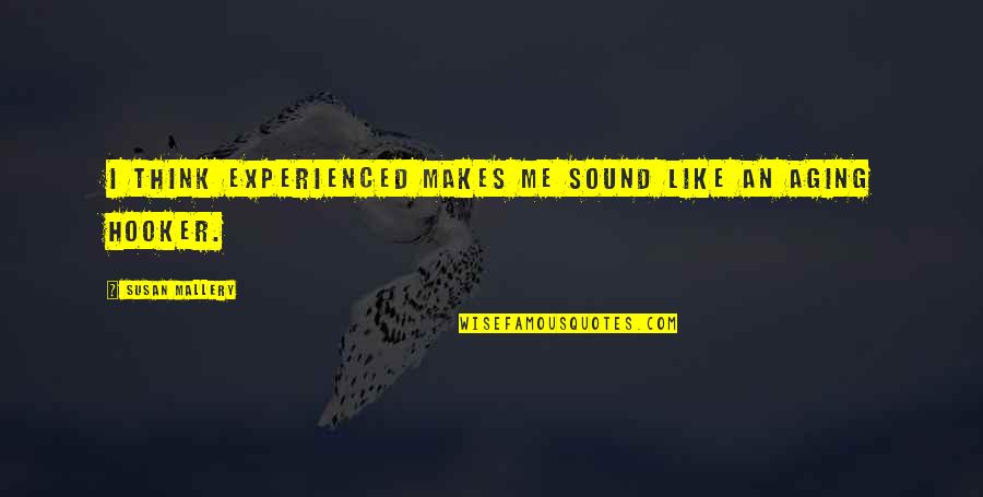 Ab Lounge Quotes By Susan Mallery: I think experienced makes me sound like an