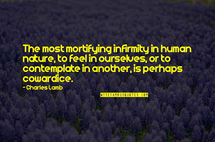 Ab Positive Blood Group Quotes By Charles Lamb: The most mortifying infirmity in human nature, to