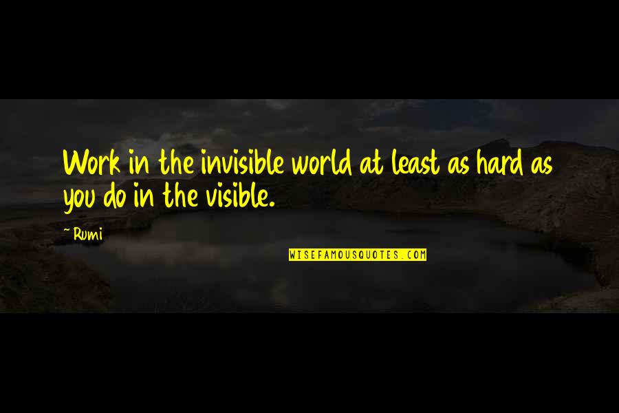 Ab Soul Lyric Quotes By Rumi: Work in the invisible world at least as
